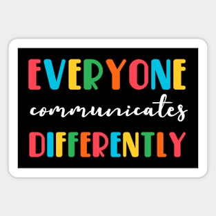 Everyone Communicates Differently Magnet